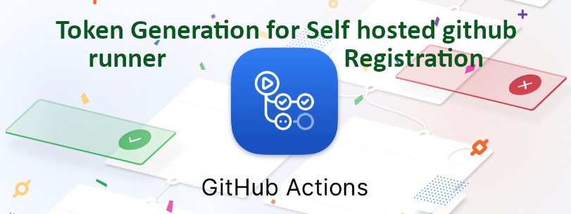 Token generation for Registering Self Hosted Github Runner via REST API